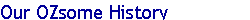 Our OZsome History